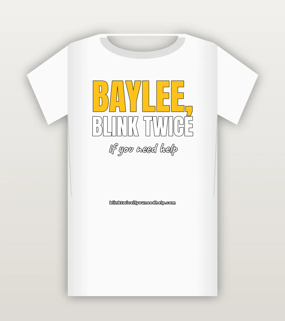 T-shirt reading Baylee, blink twice if you need help