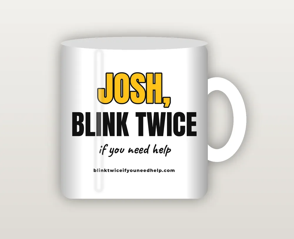 Coffee mug printed with Josh, blink twice