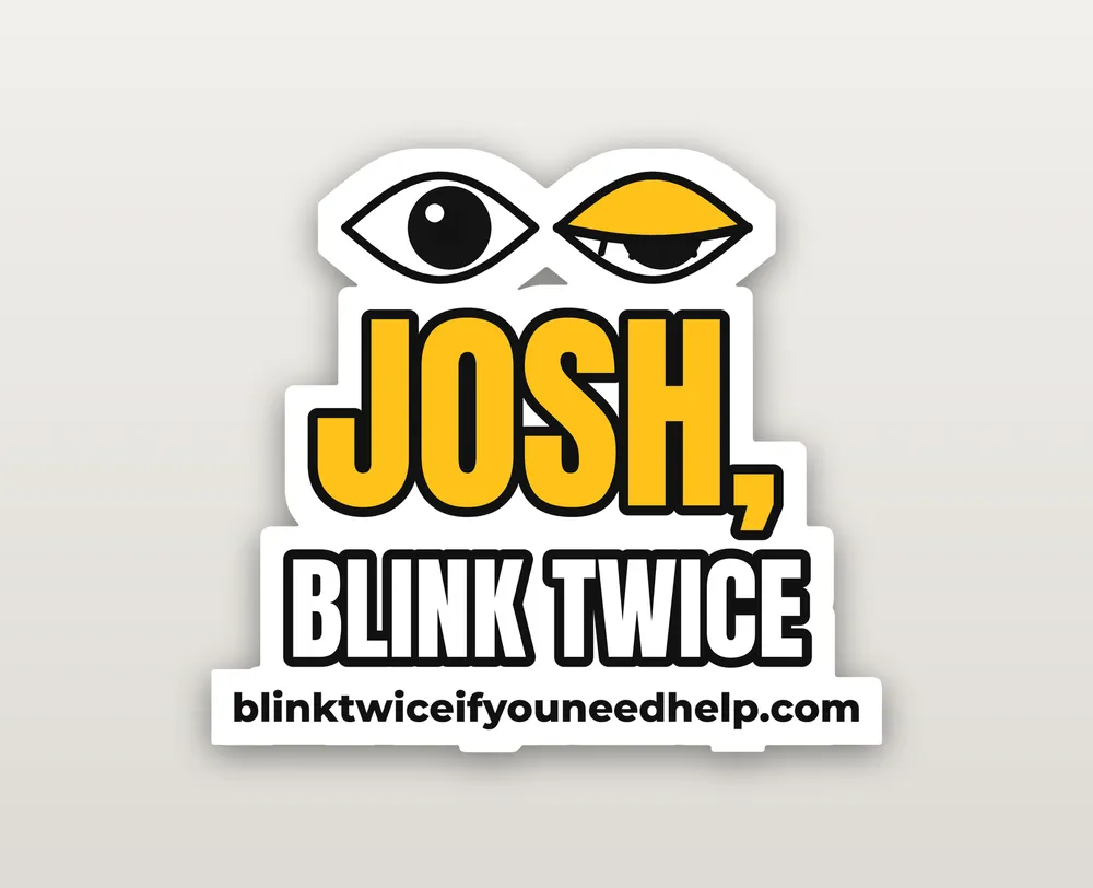 Sticker reading Josh, blink twice